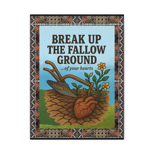 Break Up the Fallow Ground - Inspirational Canvas Wall Art - Scriptural Affirmations Collection